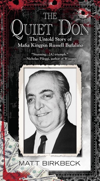 The quiet don : the untold story of Mafia kingpin Russell Bufalino / Matt Birkbeck.