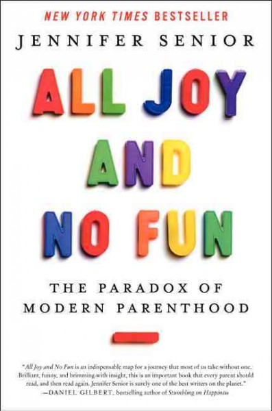 All joy and no fun : the paradox of modern parenthood / Jennifer Senior.
