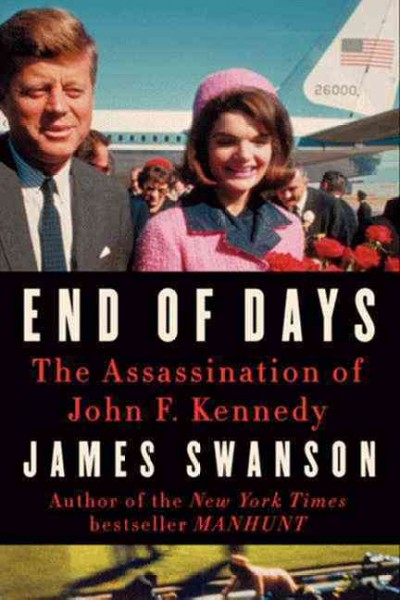 End of days : the assassination of John F. Kennedy / James L. Swanson