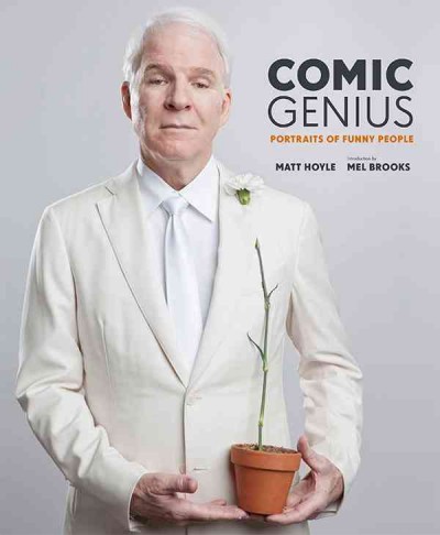 Comic genius : portraits of funny people / Matt Hoyle ; introduction by Mel Brooks.