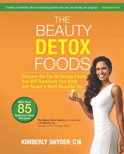 The beauty detox foods [electronic resource] : discover the top 50 beauty foods that will transform your body and reveal a more beautiful you / Kimberly Snyder.