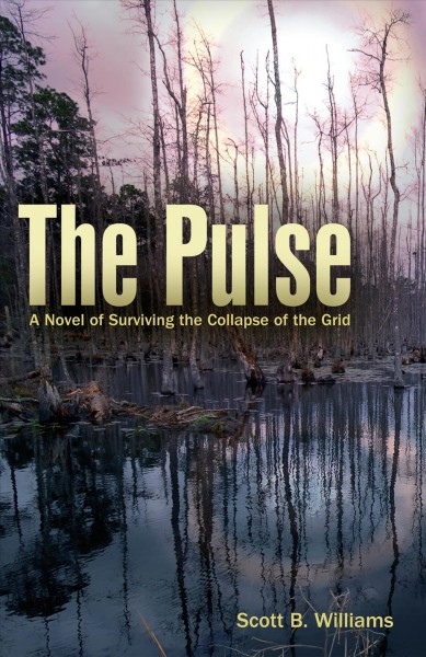 Pulse [electronic resource] : a novel of surviving the collapse of the grid / Scott B. Williams.