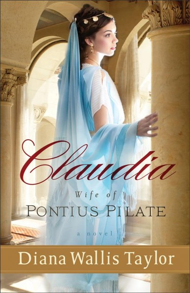 Claudia, wife of Pontius Pilate [electronic resource] : a novel / Diana Wallis Taylor.
