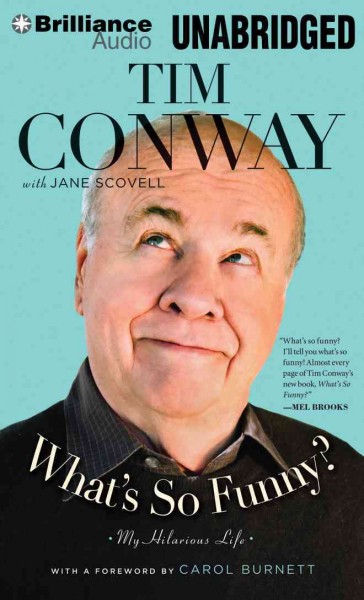 What's so funny? [sound recording] : my hilarious life / Tim Conway ; with Jane Scovell ; with a foreword by Carol Burnett.