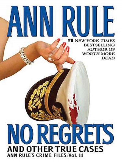 No regrets and other true cases : [large] Ann Rule's Crime Files, Vol. 11 / Ann Rule.