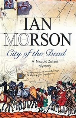 City of the dead : a Niccolò Zuliani mystery / Ian Morson.