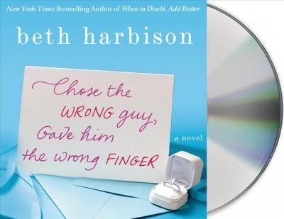 Chose the wrong guy, gave him the wrong finger [audio] [sound recording] : [a novel] / Beth Harbison.