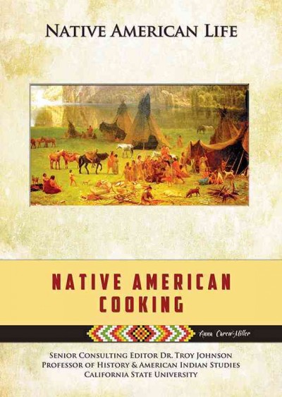 Native American cooking / Anna Carew-Miller ; Senior Consulting Editor, Dr. Troy Johnson, Professor of History and American Indian Studies, California State University.