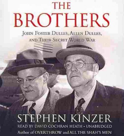 The brothers : John Foster Dulles, Allen Dulles, and their secret world war