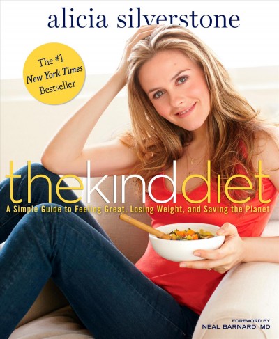 The kind diet : a simple guide to feeling great, losing weight, and saving the planet / Alicia Silverstone ; photographs by Victoria Pearson.