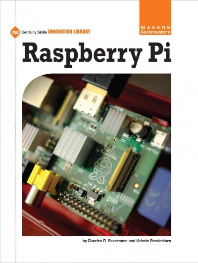 Raspberry Pi / by Charles R. Severance and Kristin Fontichiaro.
