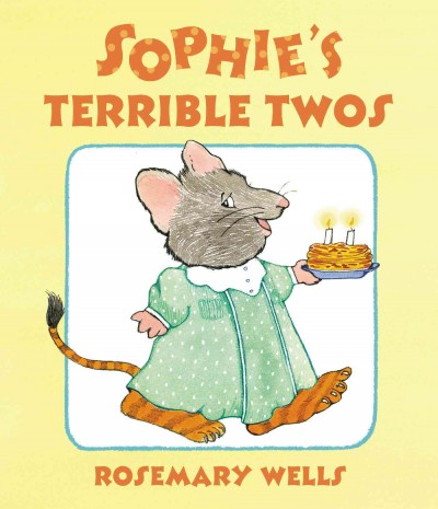 Sophie's terrible twos / by Rosemary Wells.