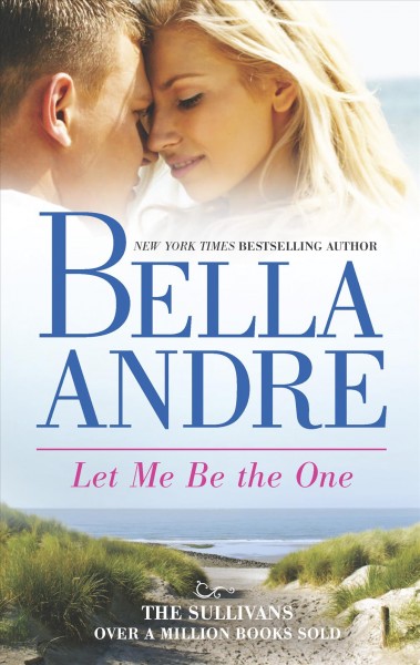 Let me be the one / Bella Andre.