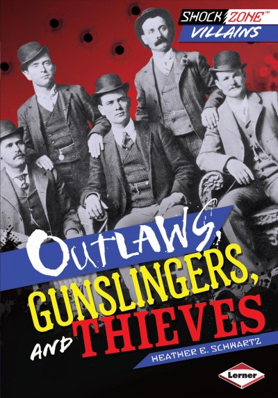 Outlaws, gunslingers, and thieves / Heather E. Schwartz.