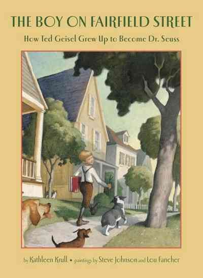 The boy on Fairfield Street [electronic resource] : how Ted Geisel grew up to become Dr. Seuss / by Kathleen Krull ; paintings by Steve Johnson & Lou Fancher ; with decorative illustrations by Dr. Seuss.