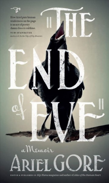The end of Eve [electronic resource] : a memoir / Ariel Gore.