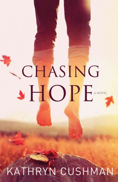 Chasing hope / Kathryn Cushman.