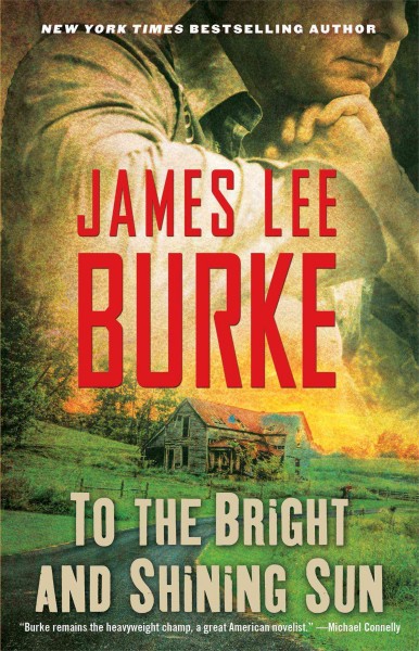 To the bright and shining sun / James Lee Burke.