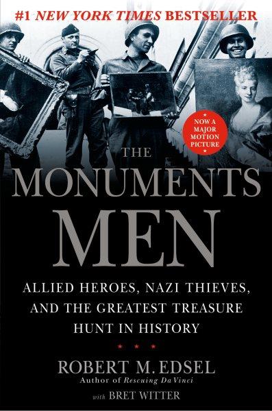 The monuments men : Allied heros, Nazi thieves, and the greatest treasure hunt in history / Robert M. Edsel ; with Bret Witter.