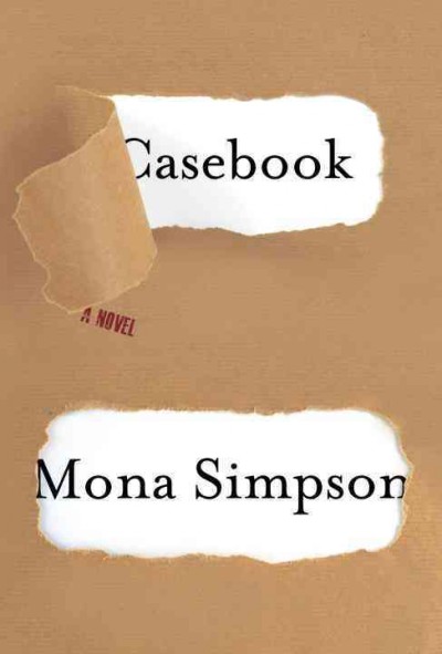 Casebook : a novel / Mona Simpson.