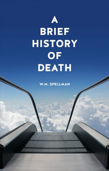 A brief history of death / W.M. Spellman.