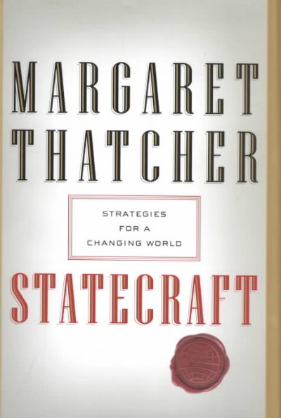 Statecraft : strategies for a changing world / Margaret Thatcher.