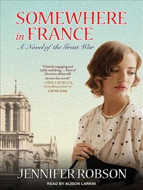 Somewhere in France [sound recording] : a novel of the Great War / Jennifer Robson.