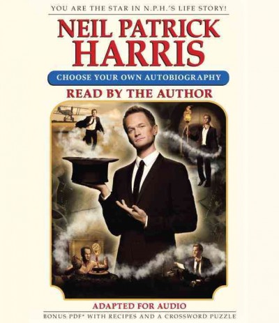 Neil Patrick Harris [sound recording] : choose your own autobiography / by Neil Patrick Harris.