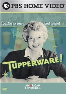 Tupperware! [videorecording] / PBS ; a film by  Laurie Kahn-Leavitt ; producer, writer, director, Laurie Kahn-Leavitt ; a Blueberry Hill Productions film for the American Experience.
