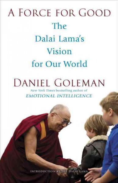 A force for good : the Dalai Lama's vision for our world / Daniel Goleman.
