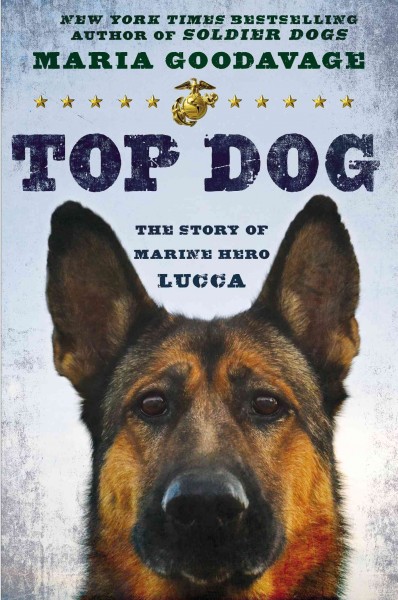 Top dog : the story of Marine hero Lucca / Maria Goodavage.