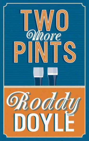 Two more pints / Roddy Doyle.
