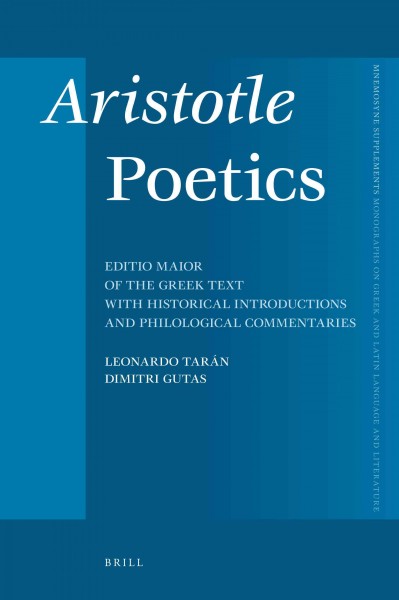 Aristotle Poetics [electronic resource] : editio maior of the Greek text with historical introductions and philological commentaries / by Leonardo Tatán (Greek and Latin, edition of the Greek text) and Dimitri Gutas (Arabic and Syriac).