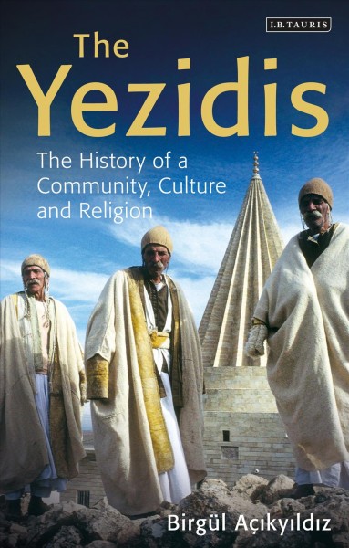 The Yezidis [electronic resource] : the History of a Community, Culture and Religion.