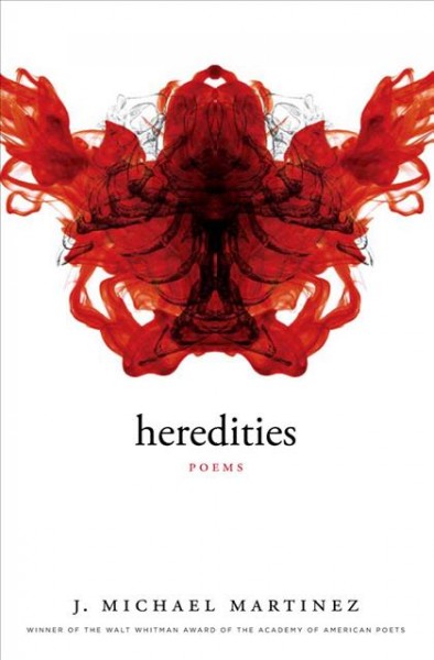 Heredities [electronic resource] : poems / J. Michael Martinez.
