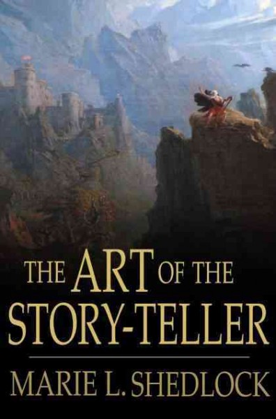 The art of the story-teller [electronic resource] / Marie L. Shedlock.