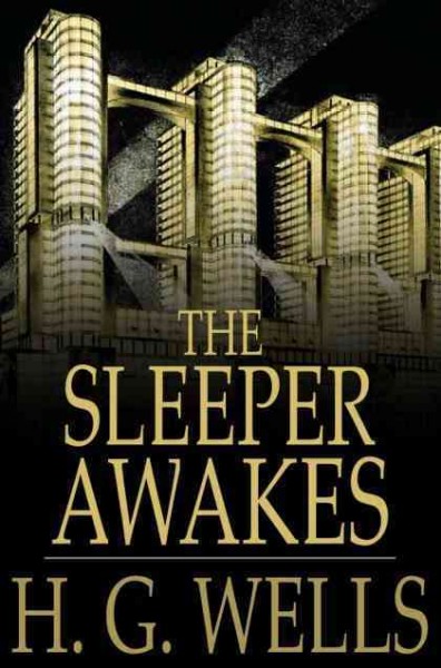 The sleeper awakes [electronic resource] / H.G. Wells.