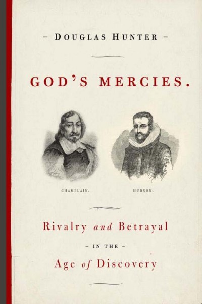 God's mercies : rivalry, betrayal and the dream of discovery. [Book] / by Douglas Hunter.