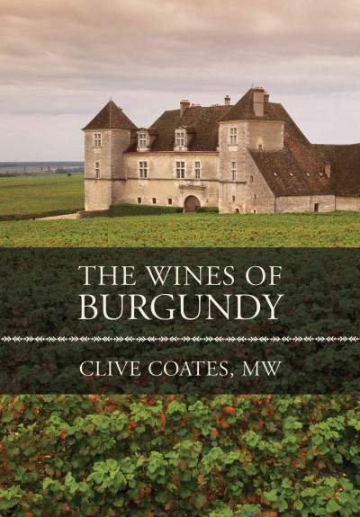 The wines of Burgundy [electronic resource] / by Clive Coates.