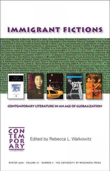 Immigrant fictions [electronic resource] : contemporary literature in an age of globalization / edited by Rebecca L. Walkowitz.