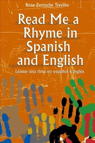 Read me a rhyme in Spanish and English [electronic resource] = Léame una rima en español e inglés / Rose Zertuche Treviño.