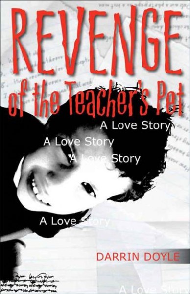 Revenge of the teacher's pet [electronic resource] : a love story / Darrin Doyle.