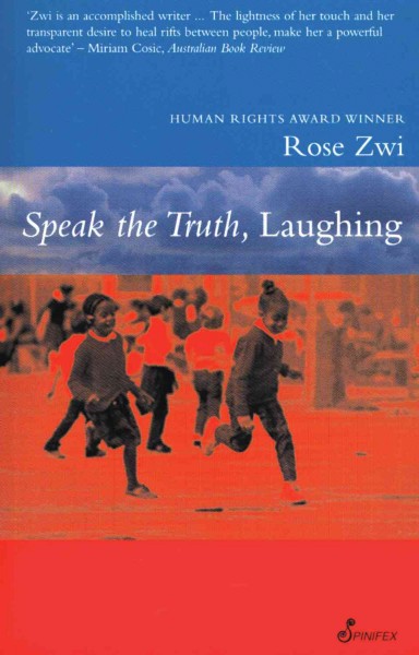 Speak the truth, laughing [electronic resource] : nine stories and a novella, House arrest / Rose Zwi.