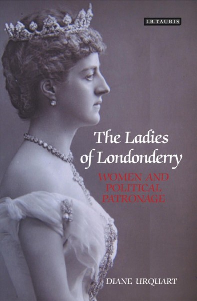 The ladies of Londonderry [electronic resource] : women and political patronage / Diane Urquhart.