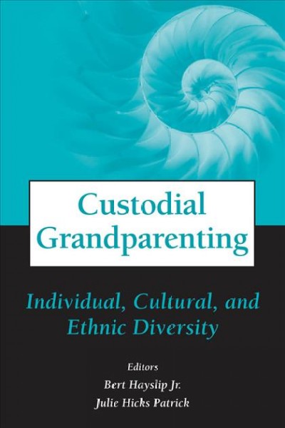 Custodial grandparenting [electronic resource] : individual, cultural, and ethnic diversity / editors, Bert Hayslip Jr., Julie Hicks Patrick.