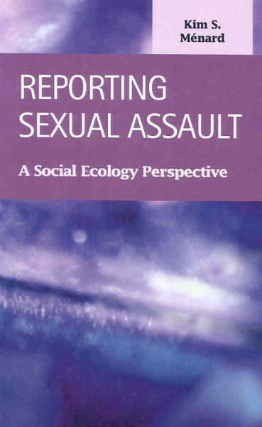 Reporting sexual assault [electronic resource] : a social ecology perspective / Kim S. Ménard.