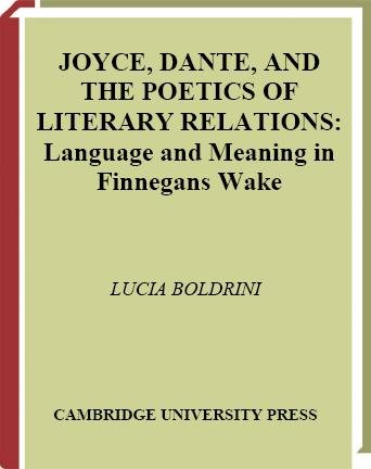 Joyce, Dante, and the poetics of literary relations [electronic resource] : language and meaning in Finnegans wake / Lucia Boldrini.