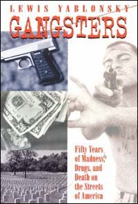 Gangsters [electronic resource] : fifty years of madness, drugs, and death on the streets of America / Lewis Yablonsky.