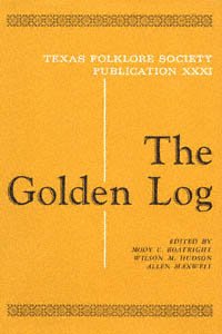 The golden log [electronic resource] / edited by Mody C. Boatright, Wilson M. Hudson [and] Allen Maxwell.
