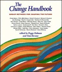 The change handbook [electronic resource] : group methods for shaping the future / edited by Peggy Holman and Tom Devane.